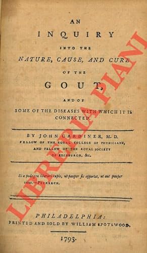 An Inquiry into the Nature, Cause, and Cure of the Gout and of some of the diseases with wich it ...