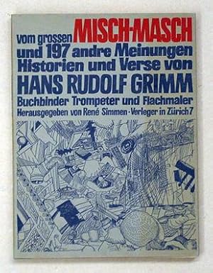 Seller image for Vom grossen Misch-Masch; und 197 andre Meinungen, Historien und Verse von Hans Rudolf Grimm, Buchbinder Trompeter und Flachmaler. for sale by antiquariat peter petrej - Bibliopolium AG