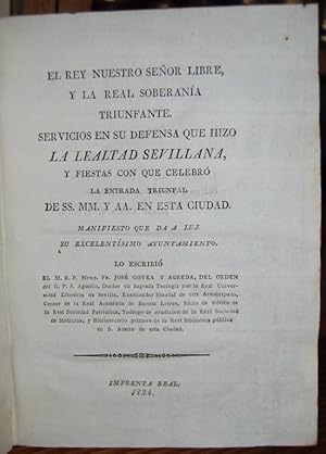 Imagen del vendedor de EL REY NUESTRO SEOR LIBRE, Y LA REAL SOBERANIA TRIUNFANTE. SERVICIOS EN SU DEFENSA QUE HIZO LA LEALTAD SEVILLANA, Y FIESTAS CON QUE CELEBR LA ENTRADA TRIUNFAL DE SS. MM. Y AA. EN ESTA CIUDAD a la venta por Fbula Libros (Librera Jimnez-Bravo)