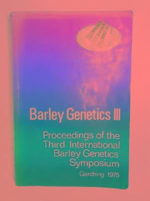 Immagine del venditore per Barley genetics III: Proceedings of the Third International Barley Genetics Symposium, Garwching, 7-12 July 1975 venduto da Cotswold Internet Books