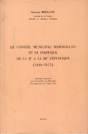 Bild des Verkufers fr Le conseil municipal marseillais et sa politique de la II  la III rpublique ( 1848-1875 ) zum Verkauf von librairie philippe arnaiz