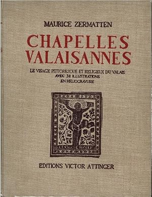 Chapelles Valaisannes. Le visage pittoresque et religieux du Valais.Avec trente-deux illustration...