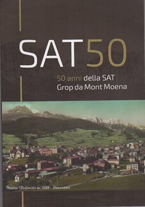 Seller image for SAT 50: 50 anni della SAT Grop da mont Moena. for sale by Studio Bibliografico Adige