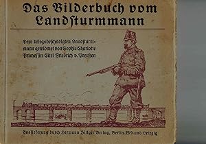 Das Bilderbuch vom Landsturmmann. Dem kriegsbeschädigten Landsturmmann gewidmet von Sophie Charlo...