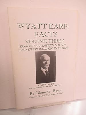 Wyatt Earp Facts, Volume Three: Trailing an American Myth and those Marryin' Earp Men.