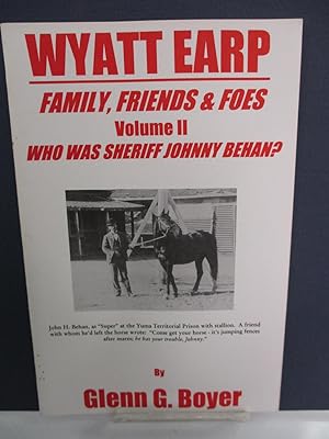 Wyatt Earp Family. Friends, and Foes, Volume II: Who Was Sheriff John Behan?