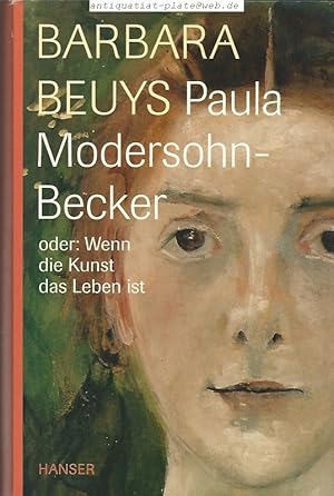 Bild des Verkufers fr Paula Modersohn-Becker oder: Wenn die Kunst das Leben ist. zum Verkauf von Antiquariat-Plate