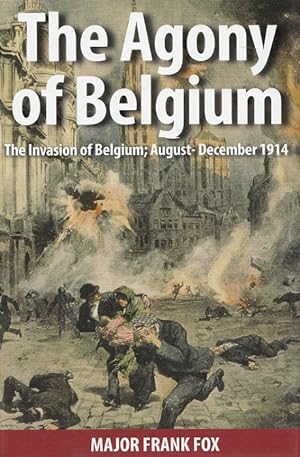 Immagine del venditore per The Agony of Belgium: The Invasion of Belgium; August-December 1914 venduto da Versandantiquariat Nussbaum