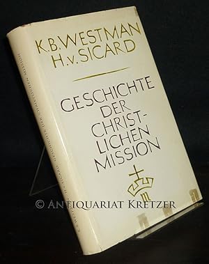 Bild des Verkufers fr Geschichte der christlichen Mission. [Von Knut B. Westman und Haral von Sicard]. zum Verkauf von Antiquariat Kretzer