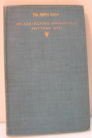 On Collecting (Engravings, Pottery, Porcelain, Glass and Silver) (First Edition, 1904)