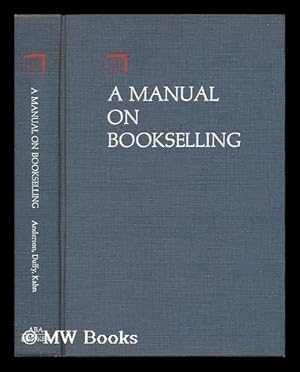 Image du vendeur pour A Manual on Bookselling / Edited by Charles B. Anderson, Joseph A. Duffy and Jocelyn D. Kahn mis en vente par MW Books Ltd.