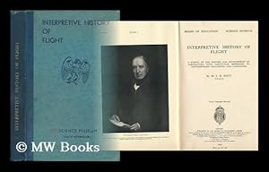 Image du vendeur pour Interpretive History of Flight A Survey of the History and Development of Aeronautis with Particular Reference to Contemporary Influences and Conditions mis en vente par MW Books Ltd.