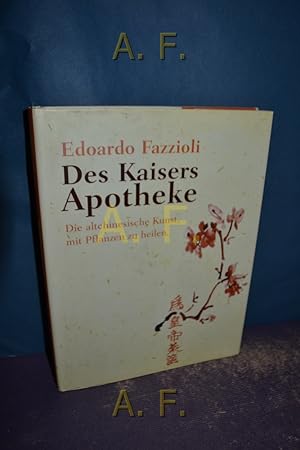 Seller image for Des Kaisers Apotheke. Die altchinesische Kunst, mit Pflanzen zu heilen for sale by Antiquarische Fundgrube e.U.