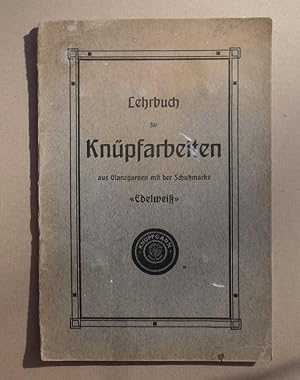 Lehrbuch für Knüpfarbeiten aus Glanzgarnen mit der Schutzmarke "Edelweiß". Berlin: Franz Ebhardt ...