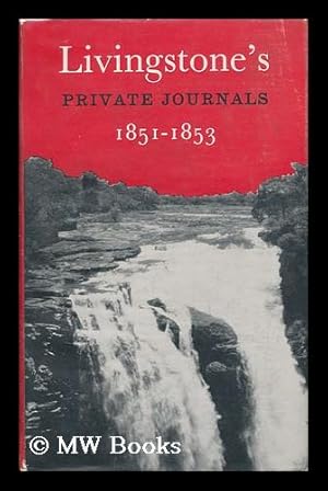 Seller image for Livingstone's Private Journals; 1851-1853 - [Edited with an Introduction by I. Schapera] for sale by MW Books Ltd.