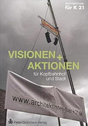 Image du vendeur pour Visionen und Aktionen fr Kopfbahnhof und Stadt : Von ArchitektInnen fr K 21 mis en vente par AHA-BUCH