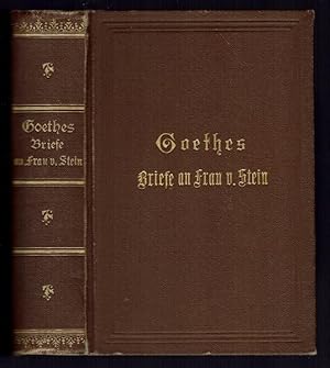 Goethes Briefe an Frau Charlotte von Stein. Auswahl in fünf Büchern. Eingeleitet, erläutert und h...
