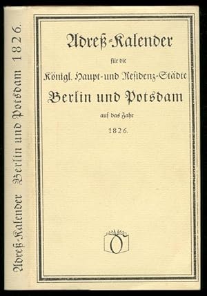 Bild des Verkufers fr Adre-Kalender fr die Knigl. Haupt- und Residenz-Stdte Berlin und Potsdam auf das Jahr 1826. Den Hofstaat Sr. Maj. des Knigs und die Hofstaaten der Kniglichen Prinzen und Prinzessinnen, die Besatzung, die obersten Staats- desgleichen die Provinzial- und deren Unterbehrden, die Kirchen und Schulen, nebst andern gemeinntzlichen Nachrichten enthaltend. zum Verkauf von Versandantiquariat Markus Schlereth