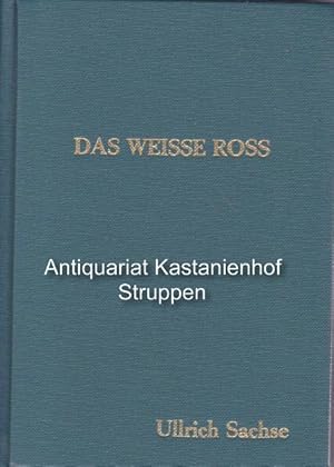 Bild des Verkufers fr Das Weie Ro.,Die Geschichte eines schsischen Fuhrmannsgasthofes und der Besitzerfamilie." zum Verkauf von Antiquariat Kastanienhof