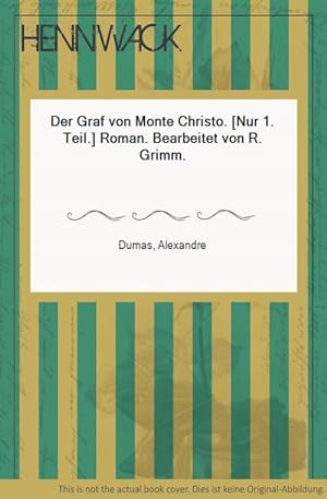 Image du vendeur pour Der Graf von Monte Christo. [Nur 1. Teil.] Roman. Bearbeitet von R. Grimm. mis en vente par HENNWACK - Berlins grtes Antiquariat