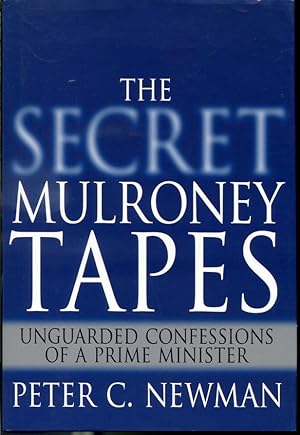 Immagine del venditore per The Secret Mulroney Tapes - Ungarded Confessions of a Prime Minister venduto da Librairie Le Nord