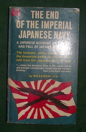 THE END OF THE IMPERIAL JAPANESE NAVY: A Japanese Account of the Rise and Fall of Japan's Seapower