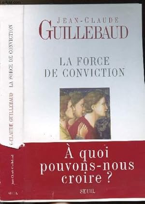 Image du vendeur pour LA FORCE DE CONVICTION - A QUOI POUVONS-NOUS CROIRE ? mis en vente par Le-Livre