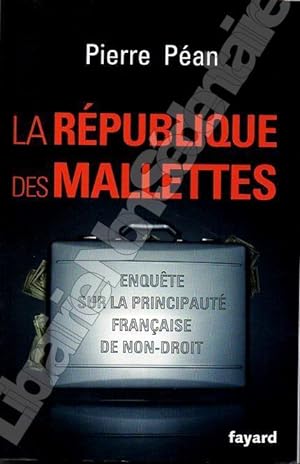 Image du vendeur pour La rpublique des Malettes - Enqute sur la principaut Franaise de Non-Droit. mis en vente par ARTLINK