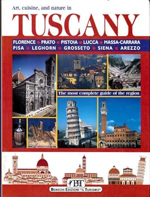 Art, Cuisine and Nature in Tuscanny: Itineraries of Foods, Views and Fiestas; The Most Complete G...