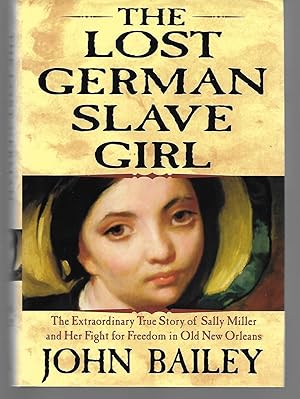 Immagine del venditore per The Lost German Slave Girl ( The Extraordinary True Story Of Sally Miller And Her Fight For Freedom In Old New Orleans ) venduto da Thomas Savage, Bookseller