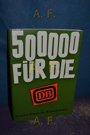 Bild des Verkufers fr 500000 fr die DB : Presse-Fibel fr Eisenbahner. zum Verkauf von Antiquarische Fundgrube e.U.