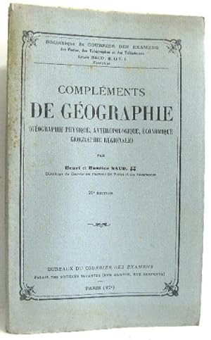 Compléments de géographie ( géographie physique anthropologique économique géographie régionale) ...