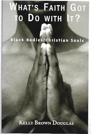 Image du vendeur pour What's Faith Got To Do With It? Black Bodies / Christian Souls mis en vente par City Basement Books