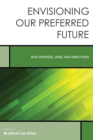 Bild des Verkufers fr Envisioning Our Preferred Future : New Services, Jobs, and Directions zum Verkauf von GreatBookPrices