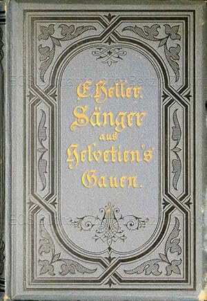 Sänger aus Helvetiens Gauen. album deutsch-schweizerischer Dichtungen der Gegenwart. Aus Original...