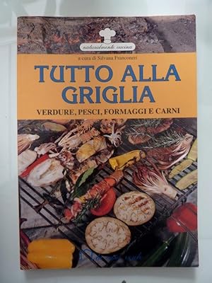 Immagine del venditore per Naturalmente cucina TUTTO ALLA GRIGLIA a cura di Silvana Franconeri venduto da Historia, Regnum et Nobilia