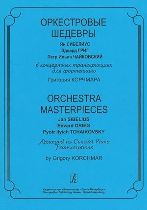 Image du vendeur pour Orchestra Masterpieces: Jan Sibelius, Edvard Grieg, Pyotr Ilyich Tchaikovsky. Arranged as Concert Piano Transcriptions by Grigory Korchmar mis en vente par Ruslania