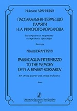 Passacaglia-Intermezzo to the Memory of N. A. Rimsky-Korsakov. For string quartet and string orch...