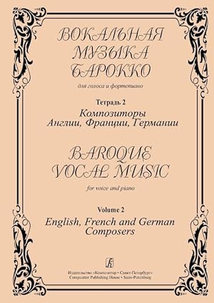 Baroque Vocal Music. For voice and piano. Volume II. English, French and German Composers