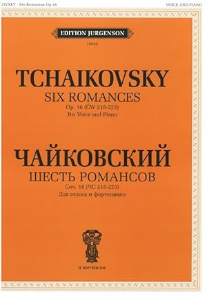 Tchaikovsky. Six Romances. Op. 16 (CW 218-223). For Voice and Piano. With transliterated text