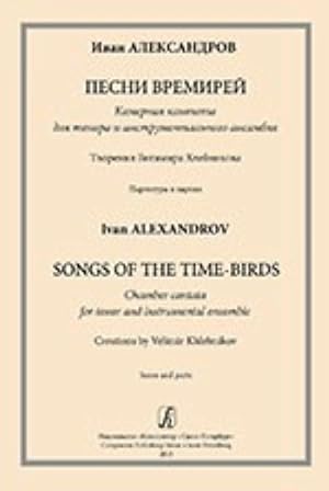 Songs of the Time-Birds. Chamber cantata for tenor and instrumental ensemble. Creations by Velimi...