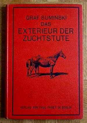 Seller image for Das Exterieur der Zuchtstute und ihre Vererbungsf�higkeit als Grundlage neuzeitlicher Pferdezucht. F�r den Praktischen Gebrauch der Z�chter unter Ber�cksichtigung der Halbblutzucht. 1912 for sale by Buecherstube Eilert, Versandantiquariat