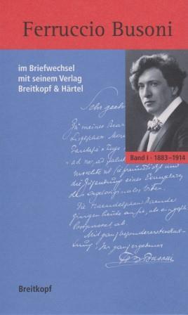 Ferruccio Busoni im Briefwechsel mit seinem Verlag Breitkopf & Härtel.