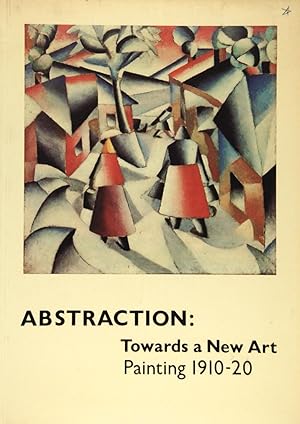 Abstraction: Towards a New Art Painting 1910-20