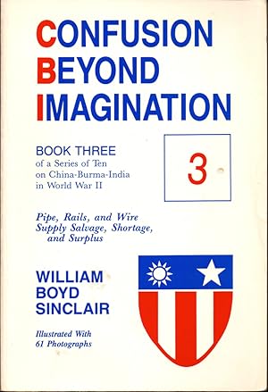 Bild des Verkufers fr Confusion Beyond Imagination Book Three: Pipe, Rails & Wire Supply, Salvage Shortage and Surplus zum Verkauf von Kenneth Mallory Bookseller ABAA