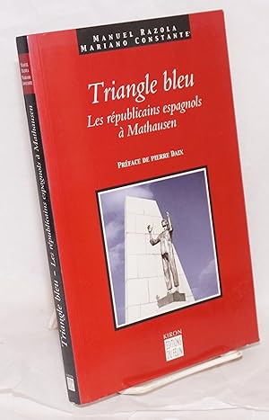 Image du vendeur pour Triangle bleu; les rpublicans espagnols  Mauthausen, 1940-1945, prface de Pierre Daix mis en vente par Bolerium Books Inc.