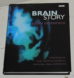 Brain Story - Unlocking Our Inner World of Emotions, Mem Ories, Ideas and Desires