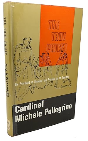 Seller image for THE TRUE PRIEST : The Priesthood As Preached and Practised by St. Augustine for sale by Rare Book Cellar