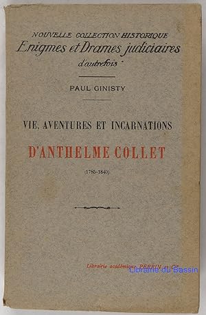 Imagen del vendedor de Vie, aventures et incarnations d'Anthelme Collet (1785-1840) a la venta por Librairie du Bassin