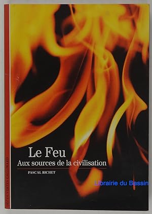 Seller image for Le Feu : Aux sources de la civilisation for sale by Librairie du Bassin